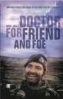 Doctor for Friend and Foe : Britain's Frontline Medic in the Fight for the Falklands - Book