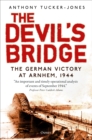 The Devil's Bridge : The German Victory at Arnhem, 1944 - Book