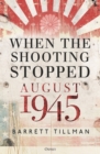 When the Shooting Stopped : August 1945 - eBook