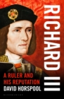 Richard III : A Ruler and His Reputation - Book