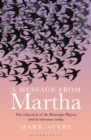 A Message from Martha : The Extinction of the Passenger Pigeon and Its Relevance Today - Book