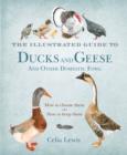 The Illustrated Guide to Ducks and Geese and Other Domestic Fowl : How To Choose Them - How To Keep Them - eBook