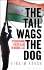 The Tail Wags the Dog : International Politics and the Middle East - Book
