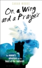 On a Wing and a Prayer : One Woman's Adventure into the Heart of the Rainforest - Book