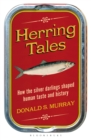 Herring Tales : How the Silver Darlings Shaped Human Taste and History - Book