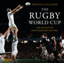 The Rugby World Cup : The Definitive Photographic History - eBook