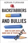 Backstabbers and Bullies : How to Cope with the Dark Side of People at Work - Book