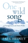One Wild Song : A Voyage in a Lost Son's Wake - Book