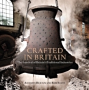 Crafted in Britain : The Survival of Britain's Traditional Industries - Book