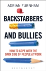 Backstabbers and Bullies : How to Cope with the Dark Side of People at Work - Book