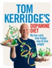 Tom Kerridge's Dopamine Diet : My low-carb, stay-happy way to lose weight - Book