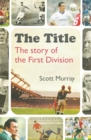 The Title : The Story of the First Division - Book