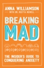 Breaking Mad : The Insider's Guide to Conquering Anxiety - eBook