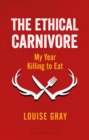 The Ethical Carnivore : My Year Killing to Eat - eBook