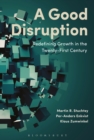 A Good Disruption : Redefining Growth in the Twenty-First Century - eBook