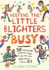 Keeping the Little Blighters Busy : Low-Cost, Ingenious and Fun Ideas That Adults Will Enjoy as Much as Kids! - eBook
