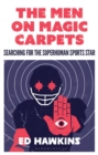The Men on Magic Carpets : Searching for the superhuman sports star - eBook