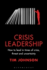 Crisis Leadership : How to lead in times of crisis, threat and uncertainty - Book