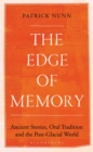The Edge of Memory : Ancient Stories, Oral Tradition and the Post-Glacial World - eBook
