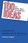 100 Ideas for Early Years Practitioners: Observation, Assessment & Planning - Book