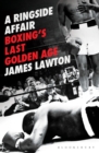 A Ringside Affair : Boxing’s Last Golden Age - Book