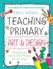Bloomsbury Curriculum Basics: Teaching Primary Art and Design - Book