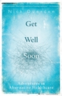 Get Well Soon : Adventures in Alternative Healthcare - Book