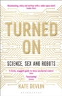 Turned On : Science, Sex and Robots - Book
