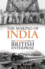 The Making of India : The Untold Story of British Enterprise - Book