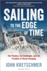 Sailing to the Edge of Time : The Promise, the Challenges, and the Freedom of Ocean Voyaging - eBook