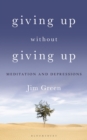 Giving Up Without Giving Up : Meditation and Depressions - Book