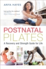 Postnatal Pilates : A Recovery and Strength Guide for Life - Book