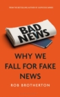 Bad News : Why We Fall for Fake News - eBook