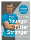 Matt Roberts' Younger, Fitter, Stronger : The Revolutionary 8-week Fitness Plan for Men - Book
