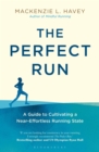 The Perfect Run : A Guide to Cultivating a Near-Effortless Running State - Book