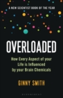 Overloaded : How Every Aspect of Your Life is Influenced by Your Brain Chemicals - Book