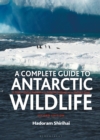 A Complete Guide to Antarctic Wildlife - Book