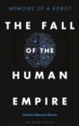 The Fall of the Human Empire : Memoirs of a Robot - Book