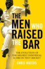 The Men Who Raised the Bar : The evolution of the highest individual score in Test cricket - eBook
