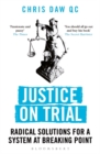 Justice on Trial : Radical Solutions for a System at Breaking Point - Book