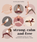 Strong, Calm and Free : A modern guide to yoga, meditation and mindful living - Book