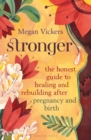 Stronger : The honest guide to healing and rebuilding after pregnancy and birth - Book