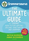 Grammarsaurus Key Stage 2 : The Ultimate Guide to Teaching Non-Fiction Writing, Spelling, Punctuation and Grammar - Book