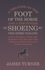 A Treatise on the Foot of the Horse and a New System of Shoeing by One-Sided Nailing, and on the Nature, Origin, and Symptoms of the Navicular Joint Lameness with Preventive and Curative Treatment - eBook