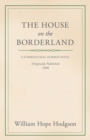William Hope Hodgson's The House on the Borderland : A Classic Supernatural Horror - eBook