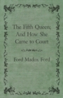 The Fifth Queen; And How She Came to Court - eBook