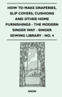 How to Make Draperies, Slip Covers, Cushions and Other Home Furnishings - The Modern Singer Way - Singer Sewing Library - No. 4 - eBook
