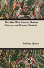 The Man Who Cast no Shadow (Fantasy and Horror Classics) - eBook