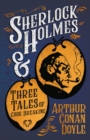 Sherlock Holmes and Three Tales of Code Breaking : A Collection of Short Mystery Stories - With Original Illustrations by Sidney Paget & Charles R. Macauley - eBook