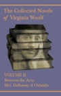 The Collected Novels of Virginia Woolf - Volume II - Between the Acts, Mrs. Dalloway, & Orlando - eBook